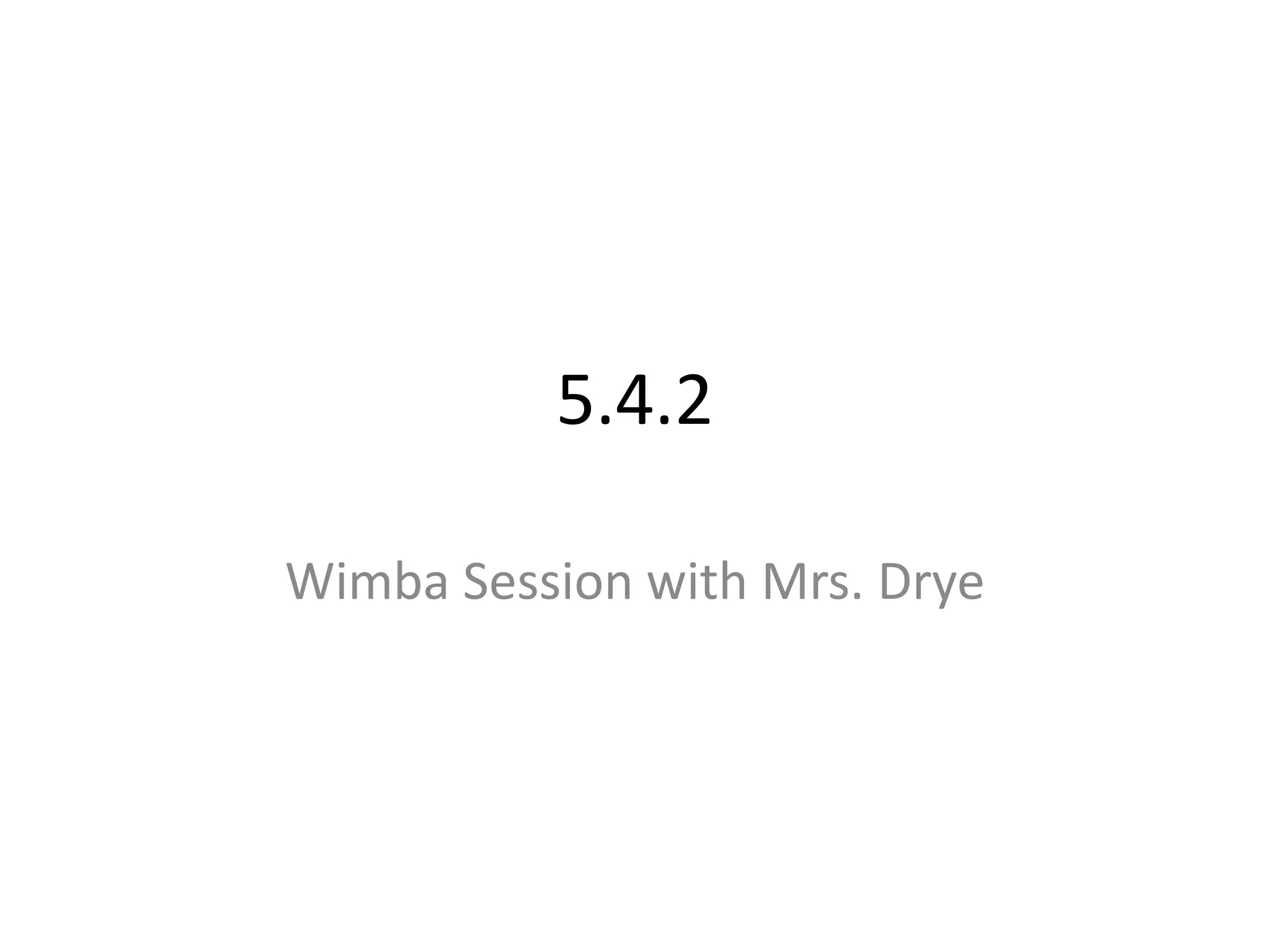 5.4.2Wimba Session with Mrs. Drye