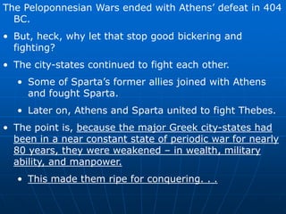 The Peloponnesian Wars ended with Athens’ defeat in 404 BC.But, heck, why let that stop good bickering and fighting?