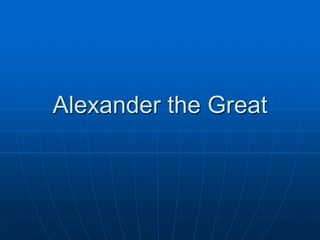 Alexander the Great
 