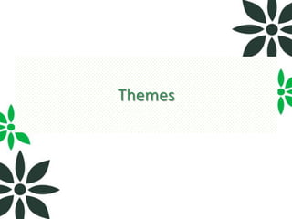 Themes
 