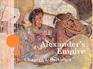 Alexander’s
          Empire
Chapter 5, Section 4
 