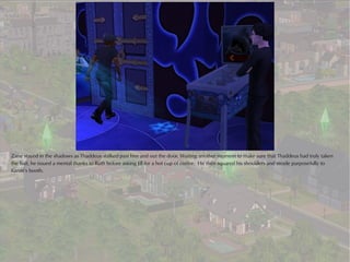 Zane stayed in the shadows as Thaddeus stalked past him and out the door. Waiting another moment to make sure that Thaddeus had truly taken
the bait, he issued a mental thanks to Ruth before asking Jill for a hot cup of coffee. He then squared his shoulders and strode purposefully to
Karen’s booth.
 