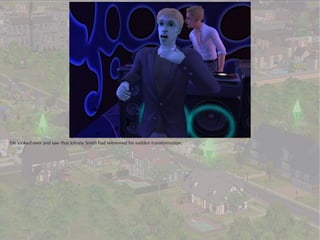 He looked over and saw that Johnny Smith had witnessed his sudden transformation.
 