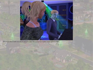 “Someone who is both very drunk and very rude,” the young man replied. Karen glared at him.
 