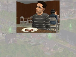 “Well they haven't faked it with me.”
 