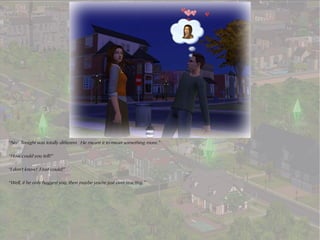 “No! Tonight was totally different. He meant it to mean something more.”

“How could you tell?”

“I don't know! I just could!”

“Well, if he only hugged you, then maybe you're just over reacting.”
 