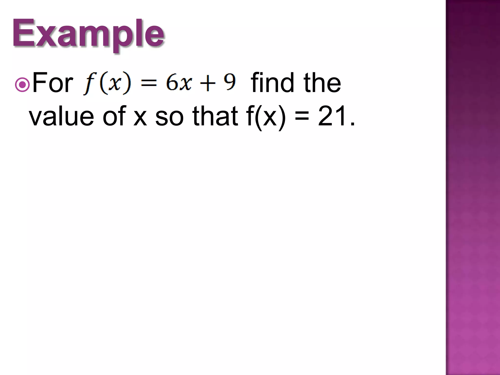 For find the
value of x so that f(x) = 21.