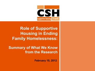 Role of Supportive
    Housing in Ending
 Family Homelessness:

Summary of What We Know
       from the Research

            February 10, 2012
 