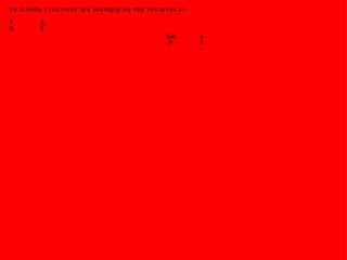 To Divide Fractions we multiply by the reciprocal. 2 2 9 5 ÷ 5a 2 8 3 ÷