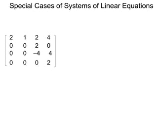 Special Cases of Systems of Linear Equations
2 1 2 4
0 0 2 0
0 0 –4 4
0 0 0 2
 