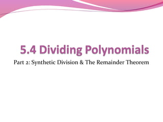 Part 2: Synthetic Division & The Remainder Theorem
 