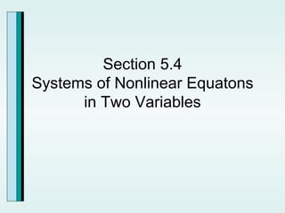 Section 5.4 Systems of Nonlinear Equatons in Two Variables 