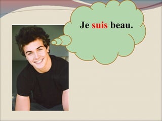 Je  suis  beau. 
