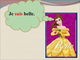 Je  suis  belle. 