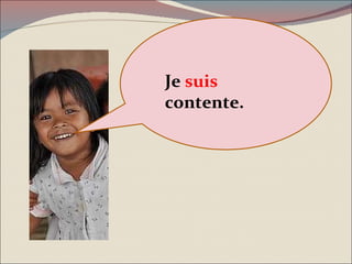 Je  suis  contente. 