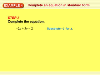 EXAMPLE 4     Complete an equation in standard form


 STEP 2
 Complete the equation.

      –2x + 3y = 2        Substitute –2 for A.
 