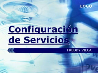 LOGO




Configuración
de Servicios
          FREDDY VILCA
 