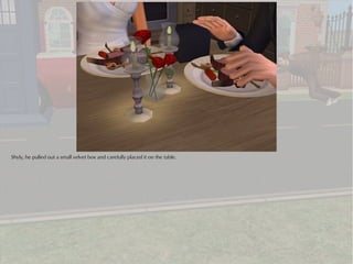 Shyly, he pulled out a small velvet box and carefully placed it on the table.
 