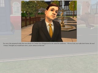 For once, the perpetual smirk that was always on Cassius' face disappeared as he raised his eyebrows. “Oh my God, you really don't know, do you?
 I mean, I thought you would have seen...you're always on that site.”
 