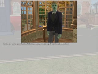 He tried very hard to ignore the echos his footsteps made as he walked up the stairs towards his bedroom.
 