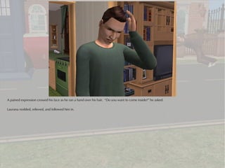 A pained expression crossed his face as he ran a hand over his hair. “Do you want to come inside?” he asked.

Laurana nodded, relieved, and followed him in.
 