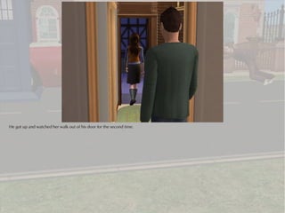 He got up and watched her walk out of his door for the second time.
 