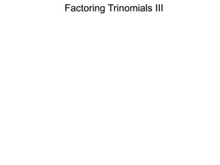 Factoring Trinomials III
 