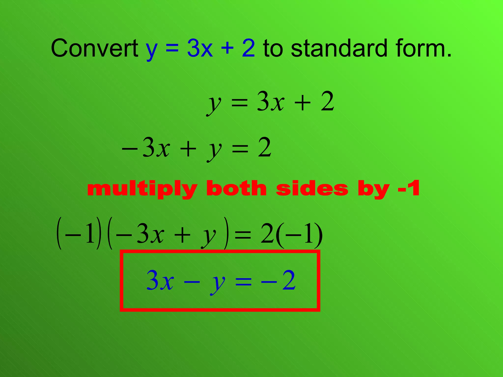 Convert  y = 3x + 2  to standard form. multiply both sides by -1 