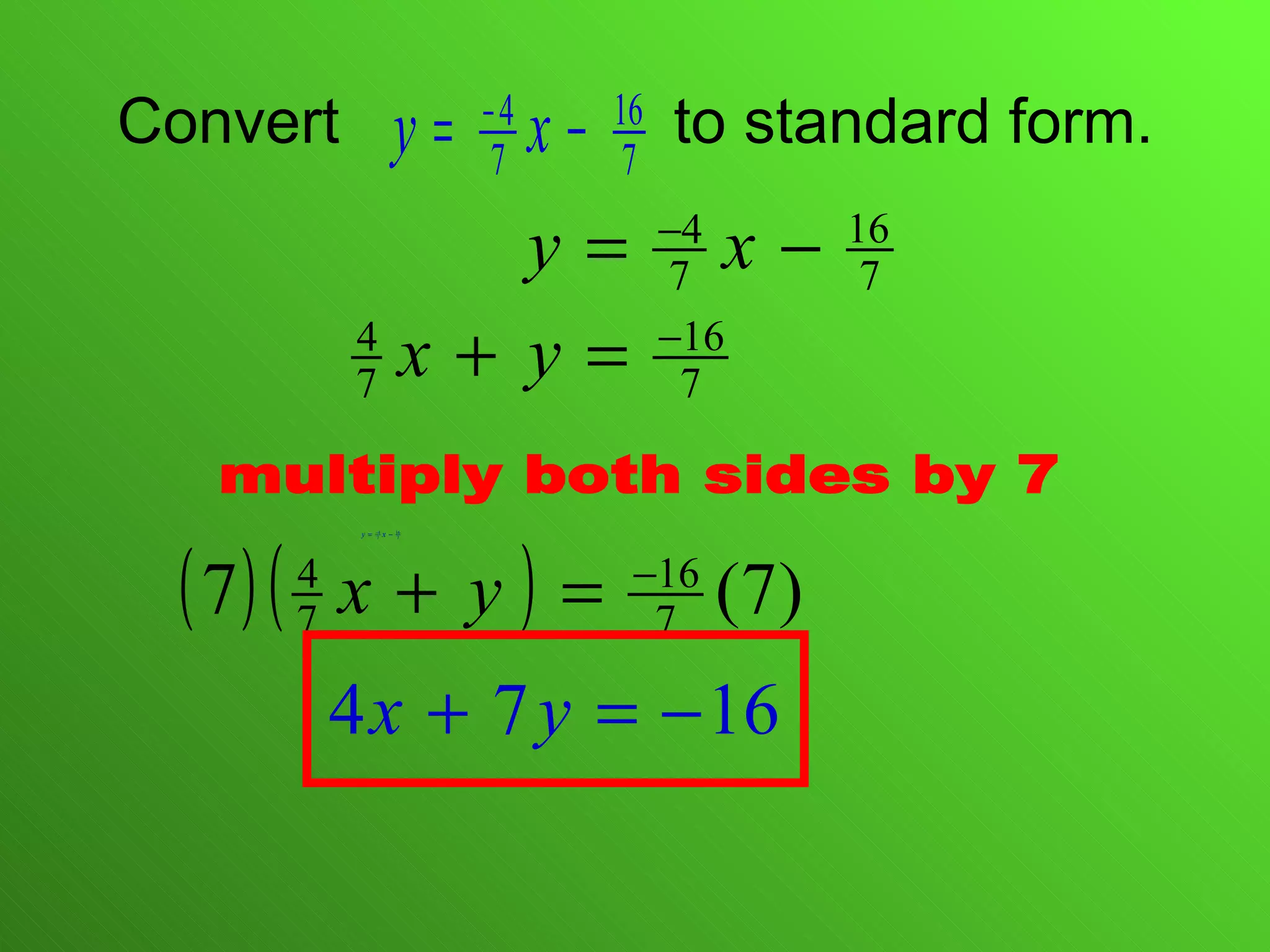 Convert  to standard form. multiply both sides by 7 