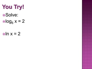 Solve:
log6
ln

x=2

x=2

 