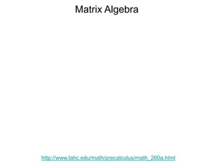 Matrix Algebra
http://www.lahc.edu/math/precalculus/math_260a.html
 