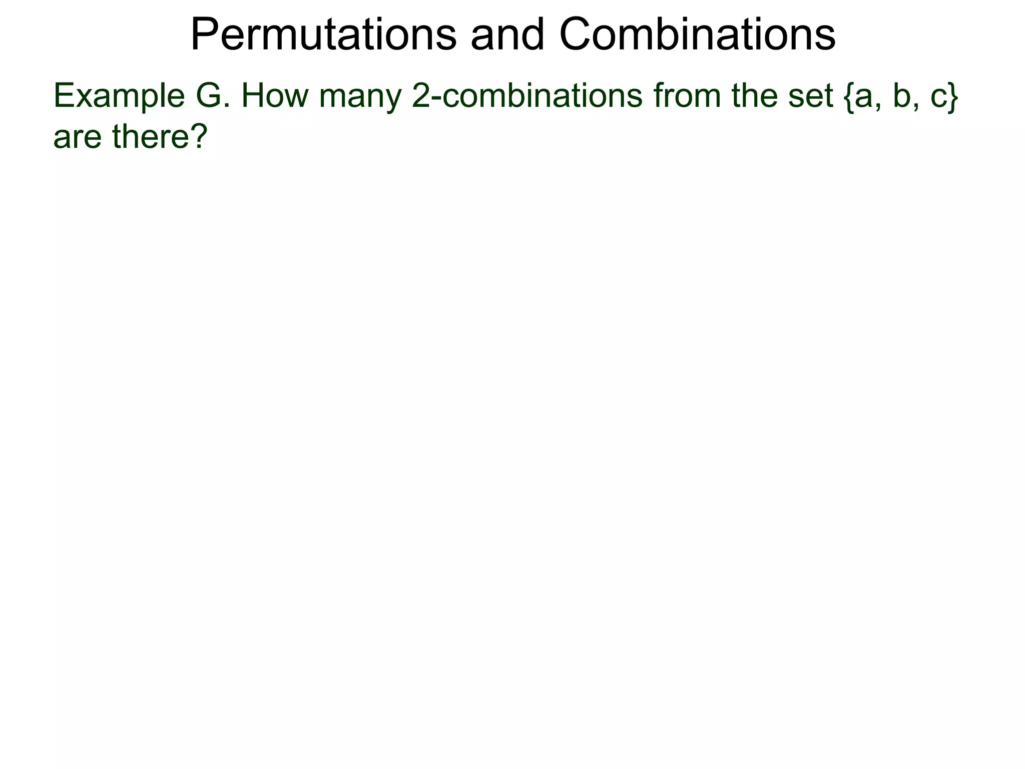 Permutations and Combinations
Example G. How many 2-combinations from the set {a, b, c}
are there?
 
