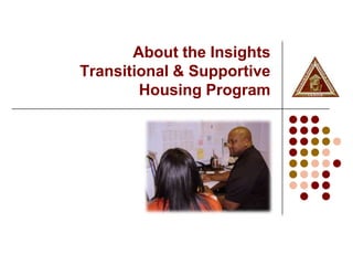 About the Insights
Transitional & Supportive
        Housing Program
 