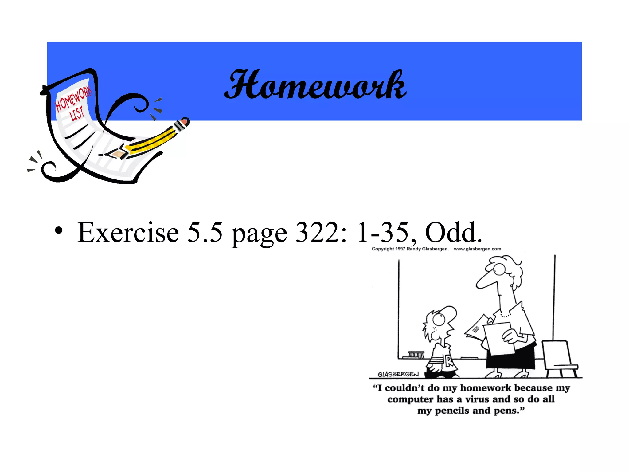 Homework Exercise 5.5 page 322: 1-35, Odd. 