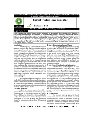 5RESEARCH ANALYSIS AND EVALUATION
International Indexed & Refereed Research Journal, ISSN 0975-3486, (Print) E-ISSN-2320-5482, July,2013 VOL-IV *ISSUE- 46
Research Paper—Computer Science
July ,2013
Introduction
Green Computing is a recent trend towards
designing, building, and operating computer systems
to be energy efficient. Green IT also strives to achieve
economic viabilityand improved system performance
and use,whileabidingbyoursocialandethicalrespon-
sibilities.GreenITincludesthedimensionsofenviron-
mental sustainability, the economics of energy effi-
ciency, and cost of ownership, which includes the cost
of disposal and recycling. It is the study and practice
ofusing computing resources efficiently.The efficient
use of computers and computing is what green com-
puting is all about. The solution to green computing is
to create an efficient system that implements these
factorsinanenvironmentallyfriendlyway.Ifeveryone
takes into account green computing then our world of
computers will have as small negative impact on our
physical world as possible and that is what green com-
puting is all about.
Currenttrends
Current trends of Green Computing are to-
wards efficient utilization of resources. Energyis con-
sidered as the main resource and the carbon footprints
are considered the big threads to environment. There
are several areas where researchers are putting lots of
efforts to achieve desired results:
1.E-WasteRecycling
Majority of countries around the world re-
quireelectronicindustriestofinanceandmanagerecy-
cling programs for their products especially under-
developed Countries. Green Computing must take the
product life cycle into consideration; from production
to operation to recycling. E-Waste is a manageable
pieceofthewastestreamand recyclinge-Wasteiseasy
to adopt.
CurrentTrends in Green Computing
* Pardeep Seelwal
*Asst.Prof.,J.V.M.G.R.R.(P.G.)College,CharkhiDadri
Green computing aims to attain economic viability and improve the way computing devices are used. Green computing is
the environmentally responsible and eco-friendly use of computers and computer's resources. In broader terms, it is also
defined as the study of designing, manufacturing/engineering, using and disposing of computing devices in a way that reduces
their environmental impact. Green computing is also known as green information technology (green IT). Saving energy or
reduction of carbon footprints is one of the aspects of Green Computing. The research in the direction of Green Computing
is more than just saving energy and reducing carbon foot prints. This study provides a brief account of Green Computing.
The emphasis of this study is on current trends in Green Computing; challenges in the field of Green Computing and the
future trends of Green Computing.
A B S T R A C T
2.EnergyConsumption/EnergyEfficiency
The Energy Star program promotes energy
efficientproducts throughitscertification andproduct
labeling. For instance, it is credited with giving the
world thesleep modefor computerconsoles.Thisidea
is now seen in the operation of the most advanced
multi-core processors, which can hibernate some of
their processing cores when their computing energy is
unneeded, thus saving energy. The fewer watts a com-
puter requires to run a workload, the less heat is pro-
duced so less cooling is required to maintain opera-
tional temperatures.
3.DataCenterConsolidation&Optimization
Currently much of the emphasis of Green
ComputingareaisonDataCenters,astheDataCenters
are knownfor theirenergyhungerand wasteful energy
consumptions. Data Centers are worthwhile to con-
centrate on Information Systems - efficient and right
set information systems for business needs are a key
in building Green Data Centers.As per green comput-
ing good practices efficient servers, storage devices,
networking equipments and power supply selection
playa keyrole indesign ofinformation systems.Cool-
ing Systems are suggested by the researchers that at
the initial stage of design process for data center cool-
ing systems, it is significant to consider both current
and future requirementsand designthecoolingsystem
in such a way so it is expandable as needs for cooling
dictates.
4.Virtualization
One common way to go greener is through
virtualization.Virtualizationisthecreationofavirtual,
rather than actual, version of something, such as an
operatingsystem,aserver,astoragedeviceornetwork
resources.Abstraction of computer resources, such as
the running logical computer systems on one set of
 