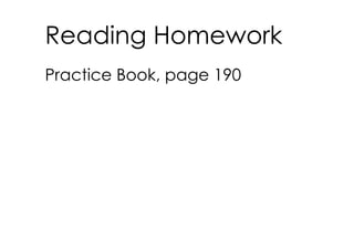 Reading Homework
Practice Book, page 190
 