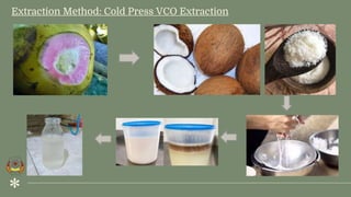 Extraction Method: Cold Press VCO Extraction
 