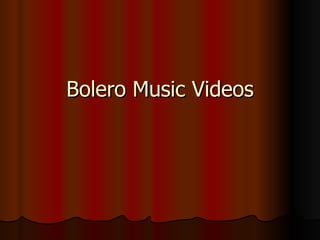 Bolero Music Videos 