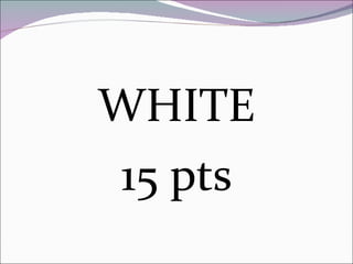 WHITE 15 pts 