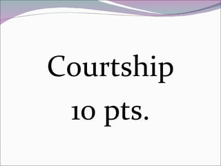 Courtship 10 pts. 