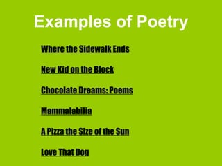 Examples of Poetry Where the Sidewalk Ends New Kid on the Block Chocolate Dreams: Poems Mammalabilia A Pizza the Size of the Sun Love That Dog 
