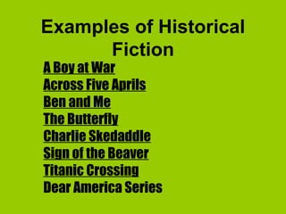 Examples of Historical Fiction A Boy at War Across Five Aprils Ben and Me The Butterfly Charlie Skedaddle Sign of the Beaver Titanic Crossing Dear America Series 