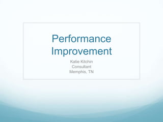 Performance Improvement Katie Kitchin Consultant Memphis, TN 