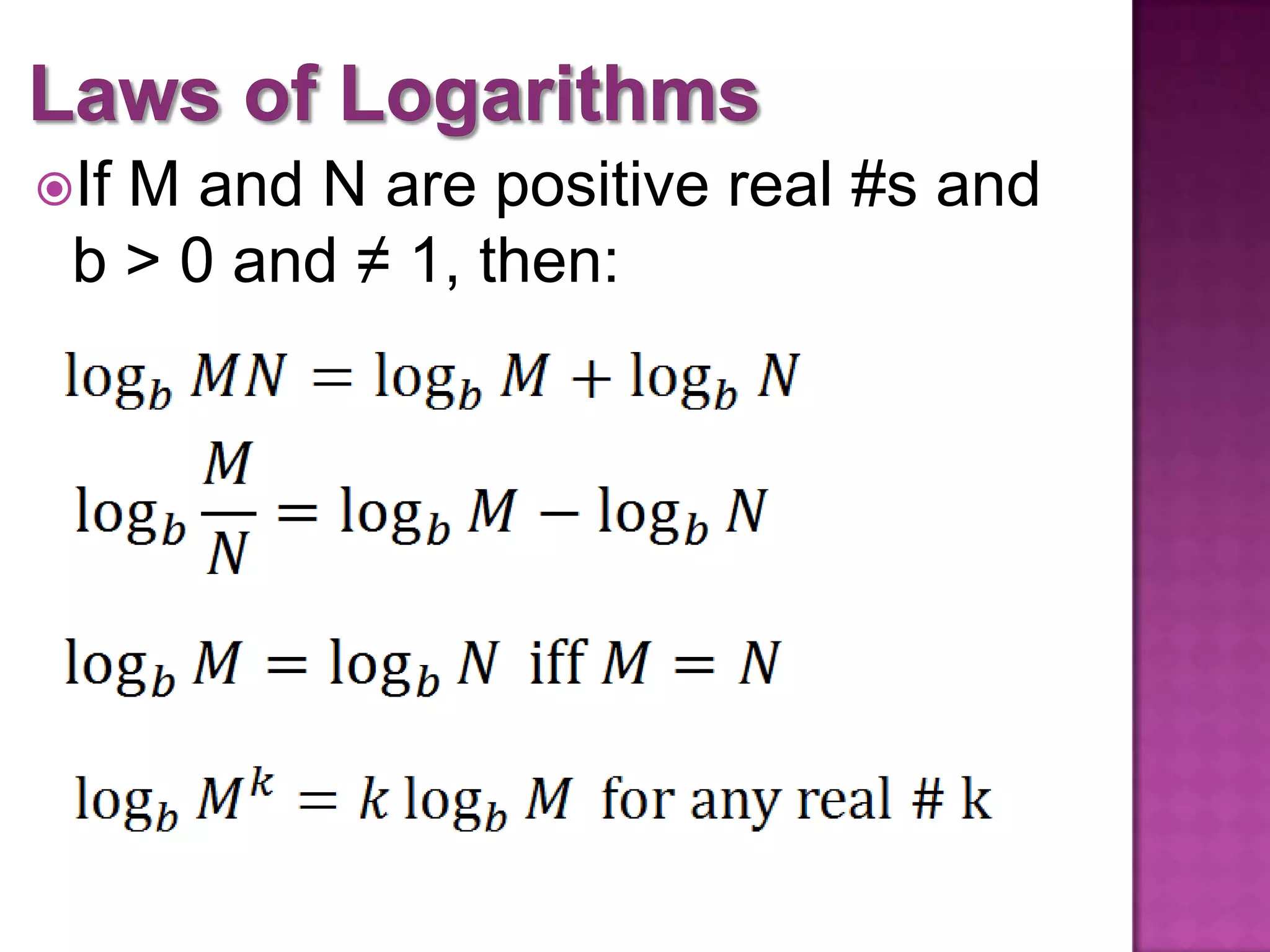 If
M and N are positive real #s and
b > 0 and ≠ 1, then: