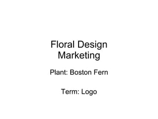 Floral Design Marketing Plant: Boston Fern Term: Logo 