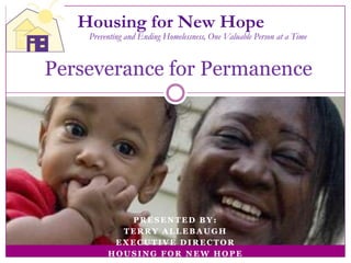 Housing for New Hope
    Preventing and Ending Homelessness, One Valuable Person at a Time


Perseverance for Permanence
 
