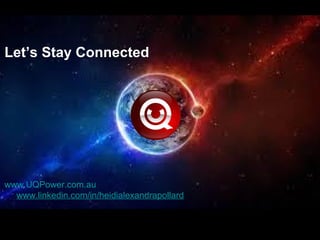 Let’s Stay Connected
www.UQPower.com.au
www.linkedin.com/in/heidialexandrapollard
 