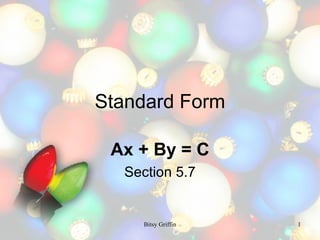 Standard Form Ax + By = C Section 5.7 