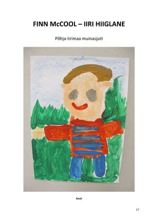 FINN McCOOL – IIRI HIIGLANE
      Põhja-Iirimaa muinasjutt




                Eesti


                                 17
 