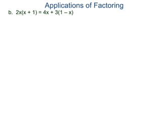 b. 2x(x + 1) = 4x + 3(1 – x)
Applications of Factoring
 